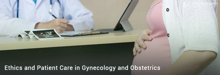 Ethics and Patient Care in Gynecology and Obstetrics